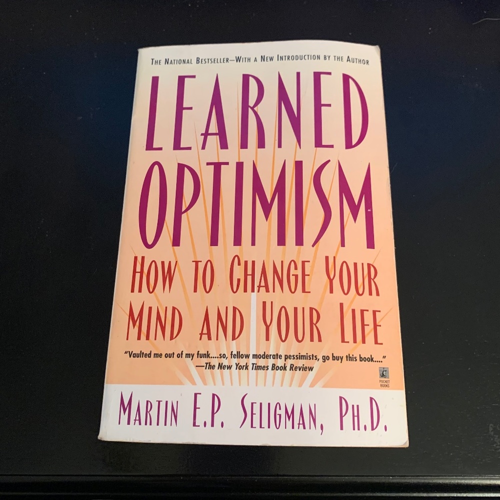 BOOK: Learned Optimism - How to Change Your Mind and Your Life